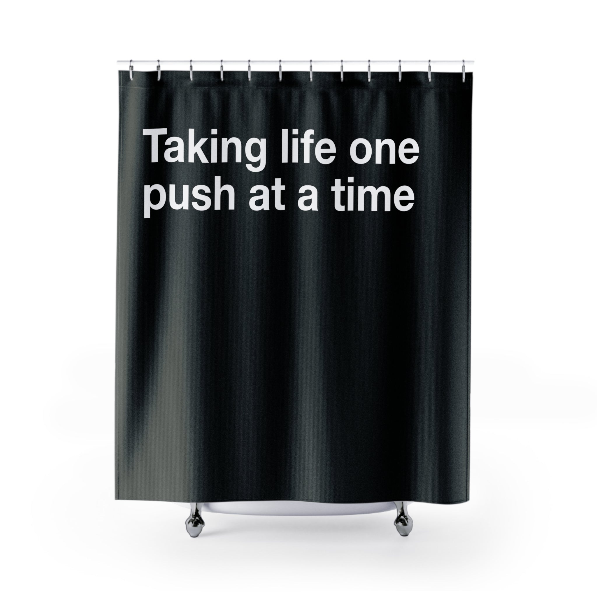 Taking Life One Push at a Time Quote Shower Curtain