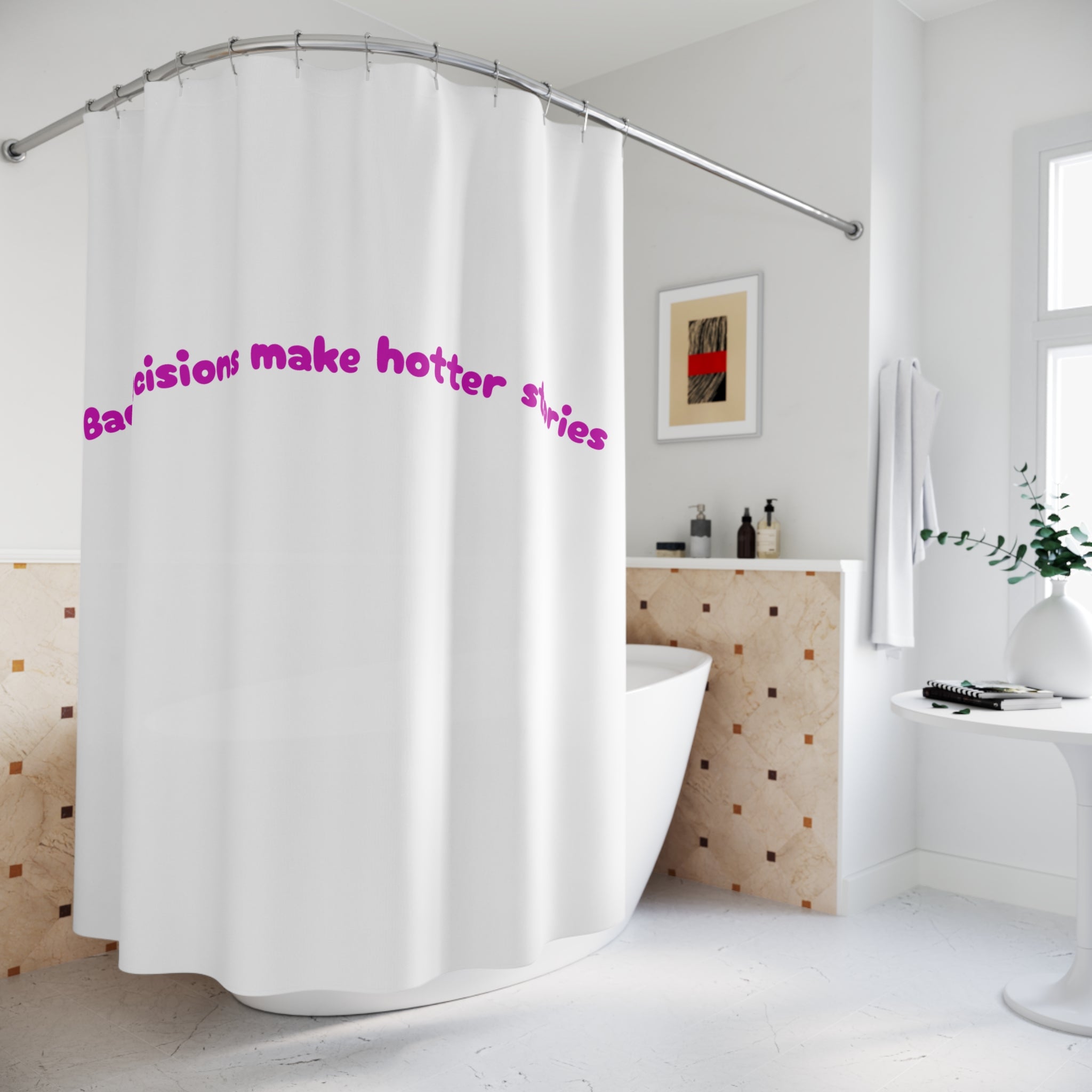 Bad decisions make hotter stories Hottiw Quote Shower Curtain