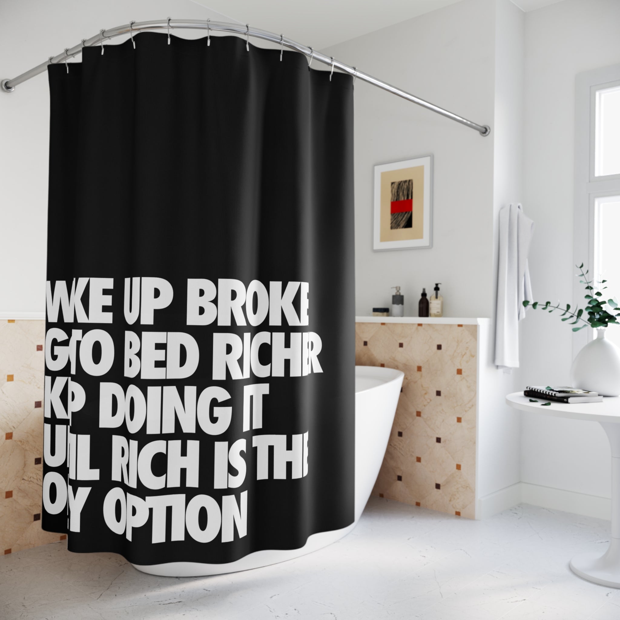 Go To Bed Richer Quote Shower Curtain