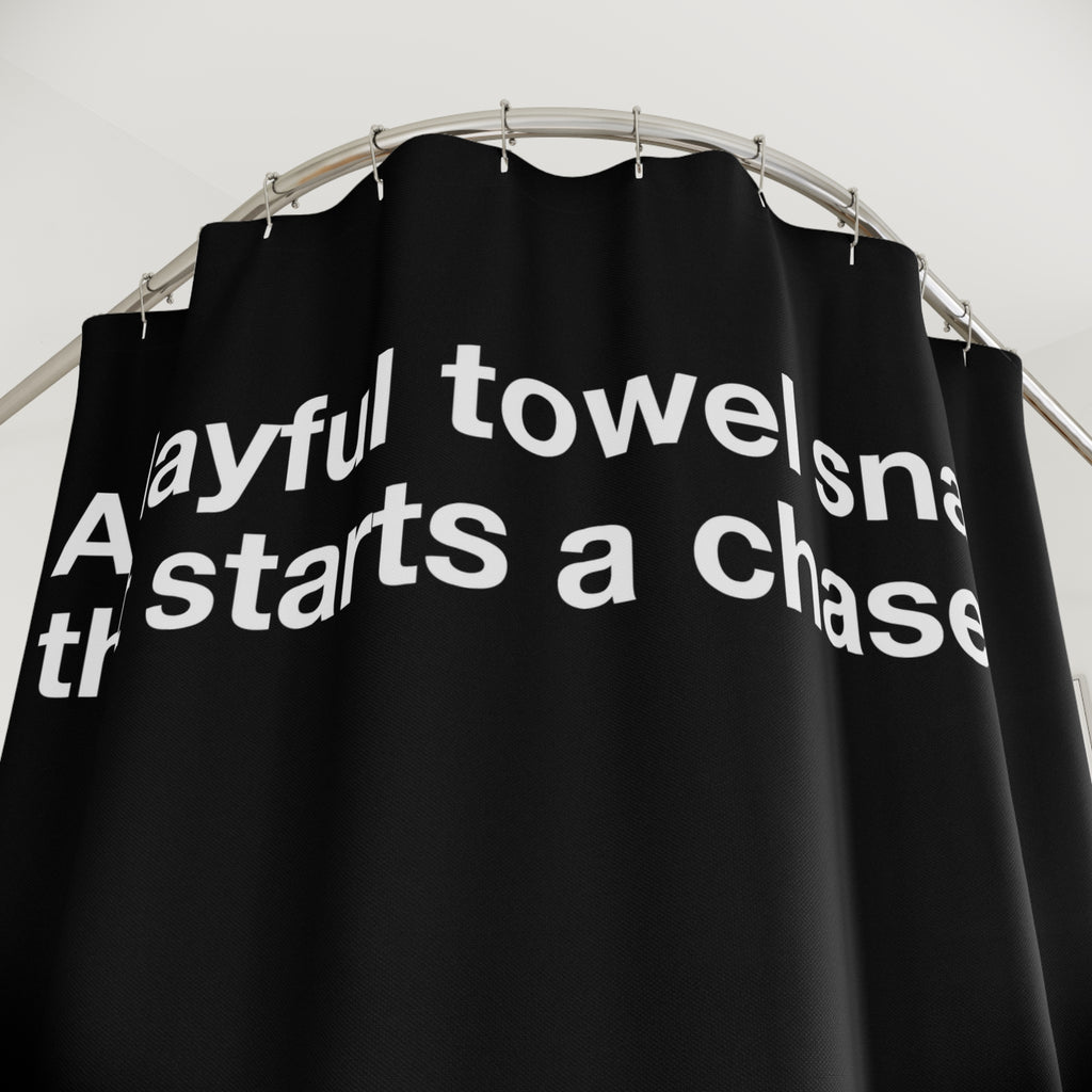 Playful Towel Snap Then Chase Quote Shower Curtain