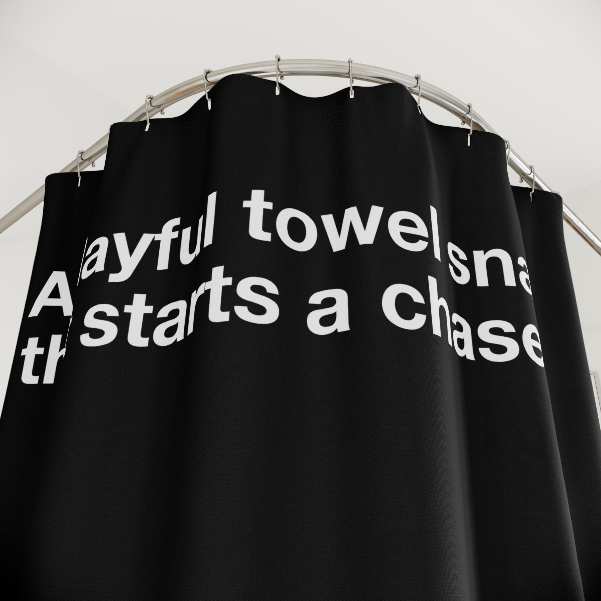 Playful Towel Snap Then Chase Quote Shower Curtain