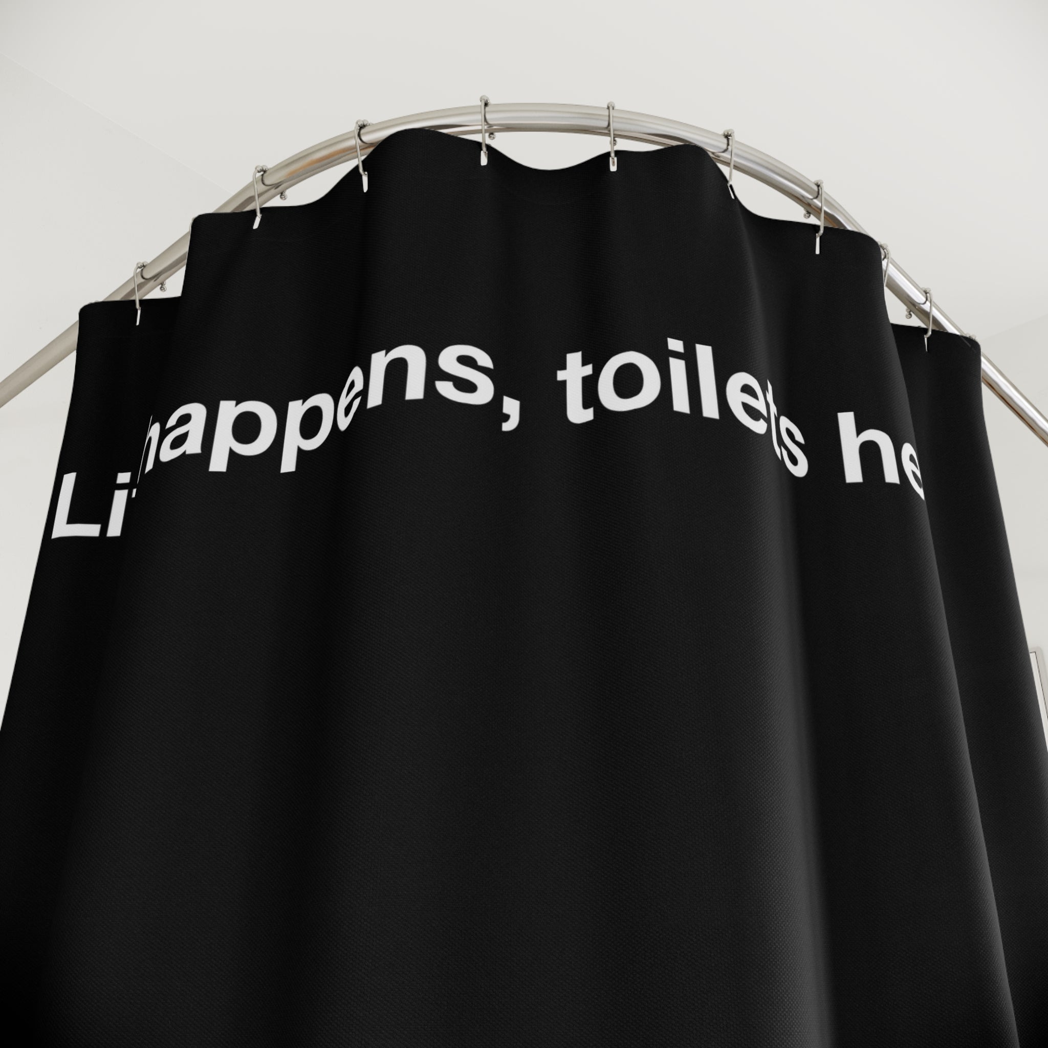Life Happens, Toilets Help Quote Shower Curtain