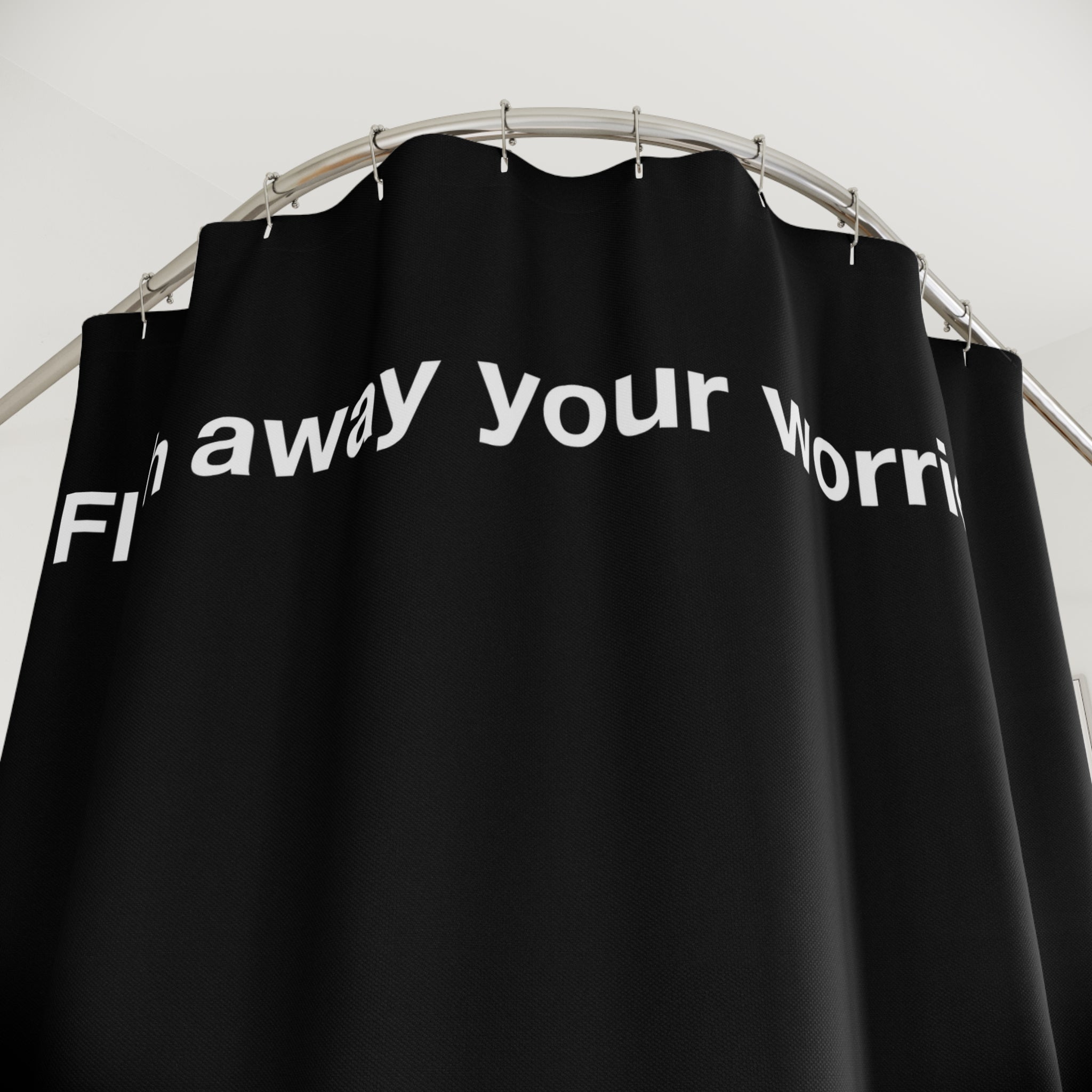 Flush Away your Worries Quote Shower Curtain