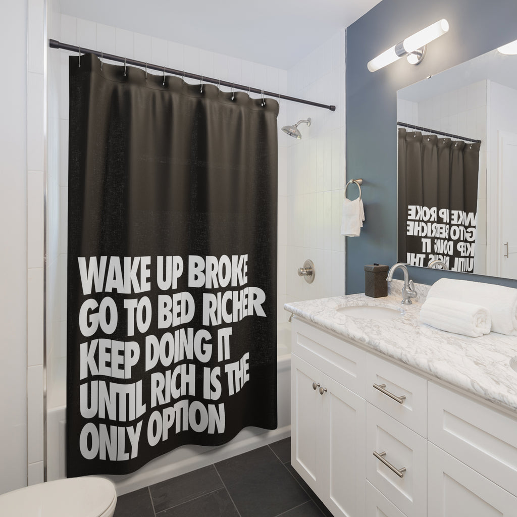 Go To Bed Richer Quote Shower Curtain