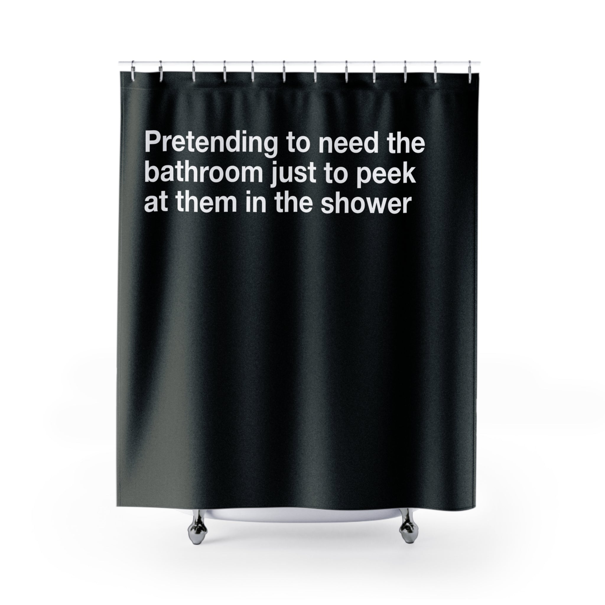 Pretending To Need It Quote Shower Curtain