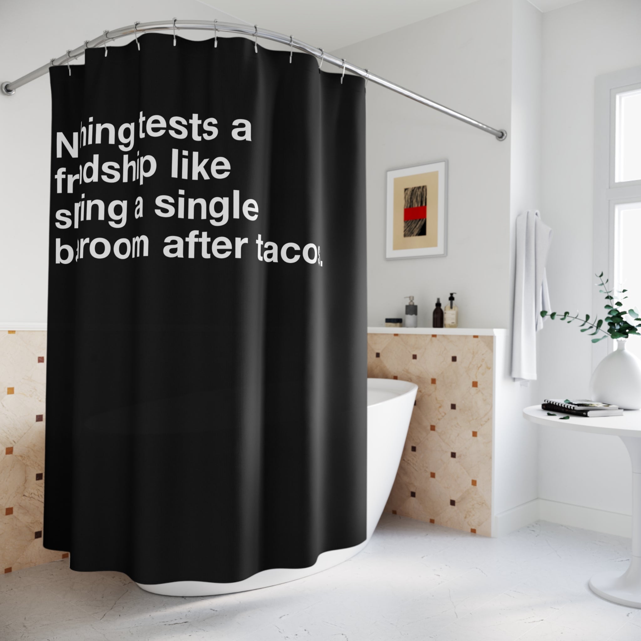 After Tacos Friendship Quote Shower Curtain