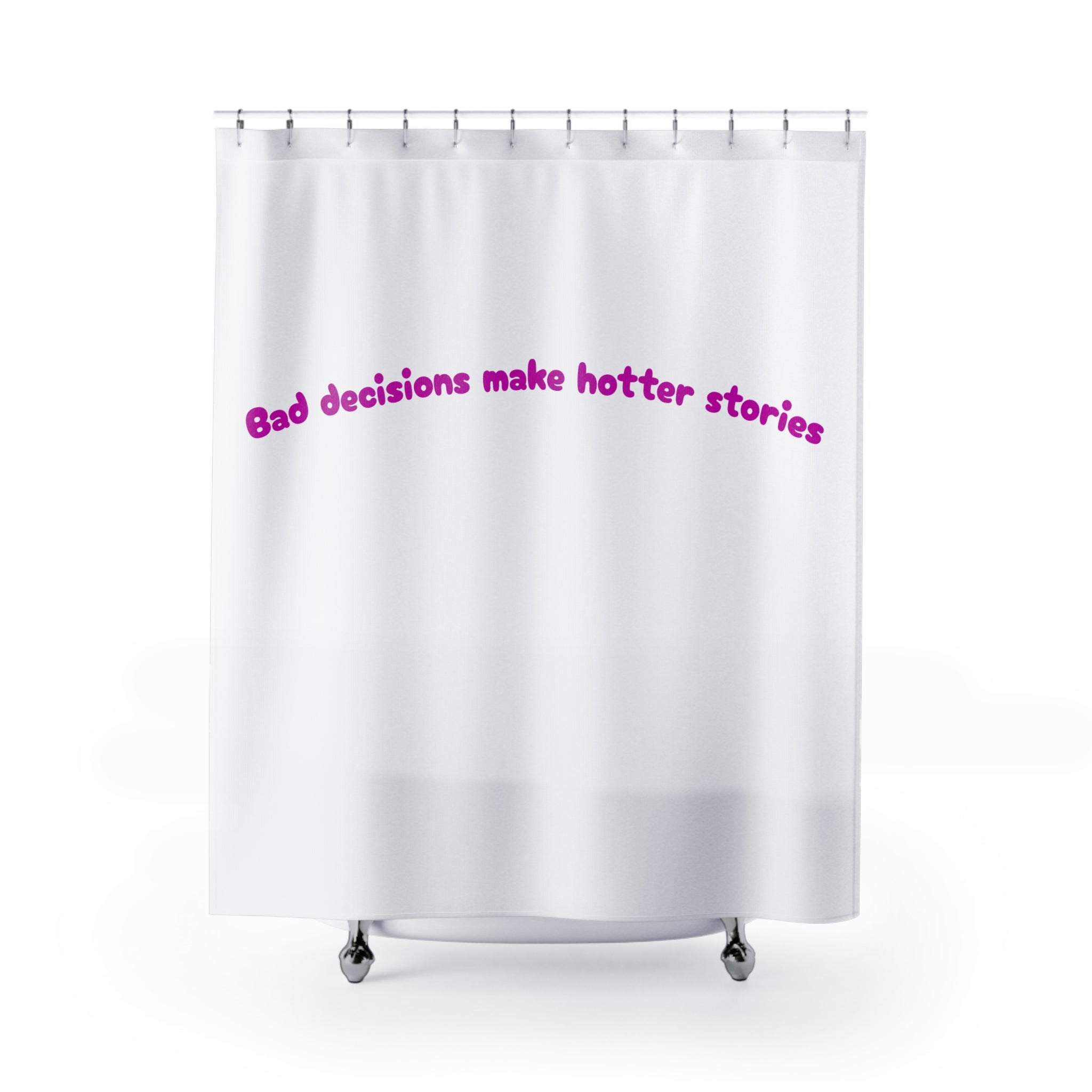 Bad decisions make hotter stories Hottiw Quote Shower Curtain