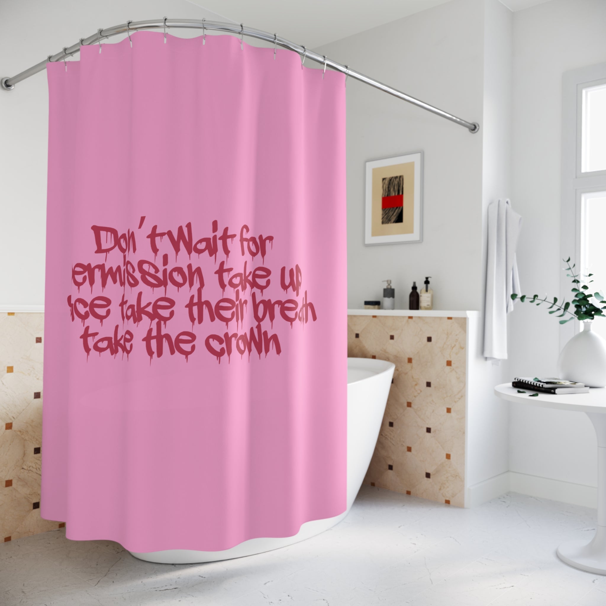 Don't Wait for Permission Shower Curtain