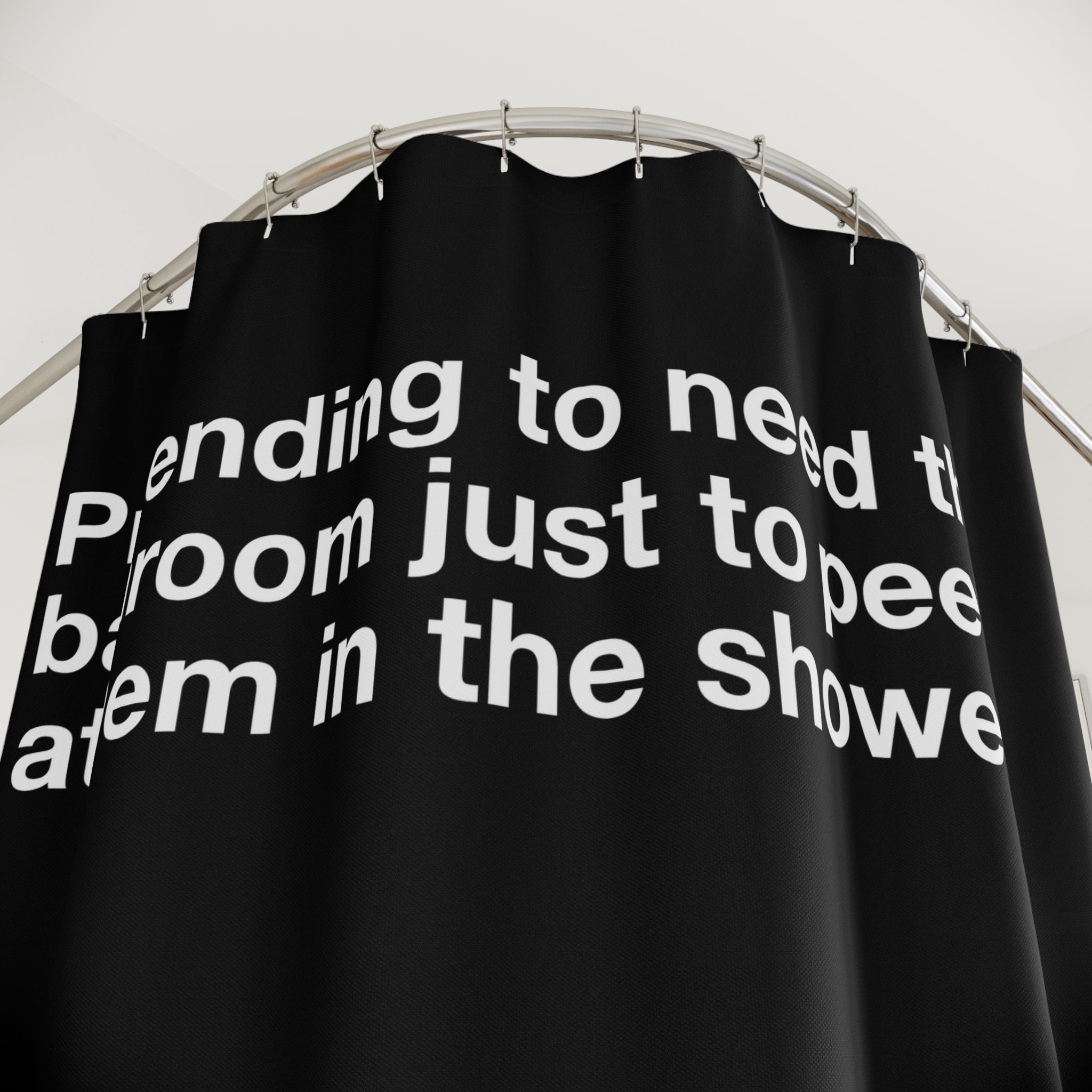 Pretending To Need It Quote Shower Curtain