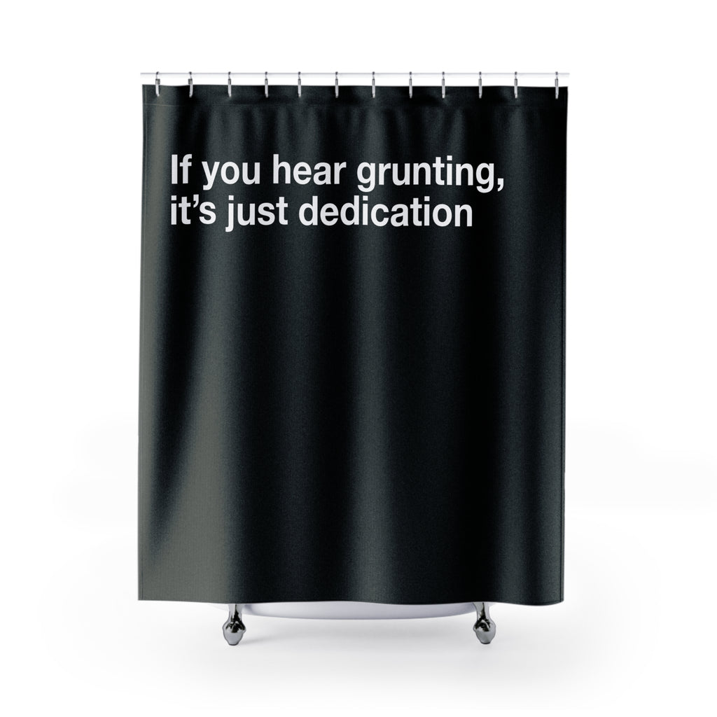 Grunting Dedication Quote Shower Curtain