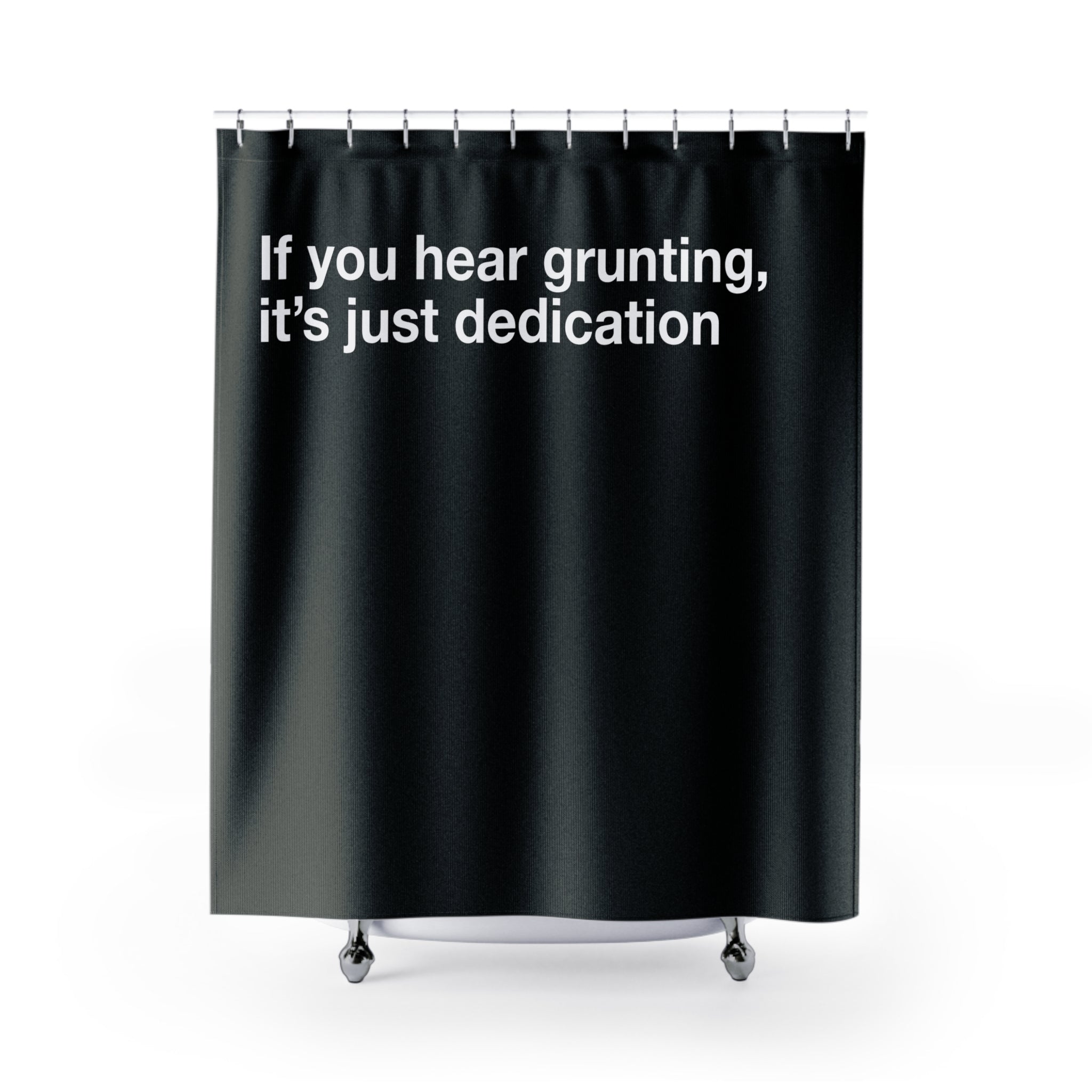 Grunting Dedication Quote Shower Curtain