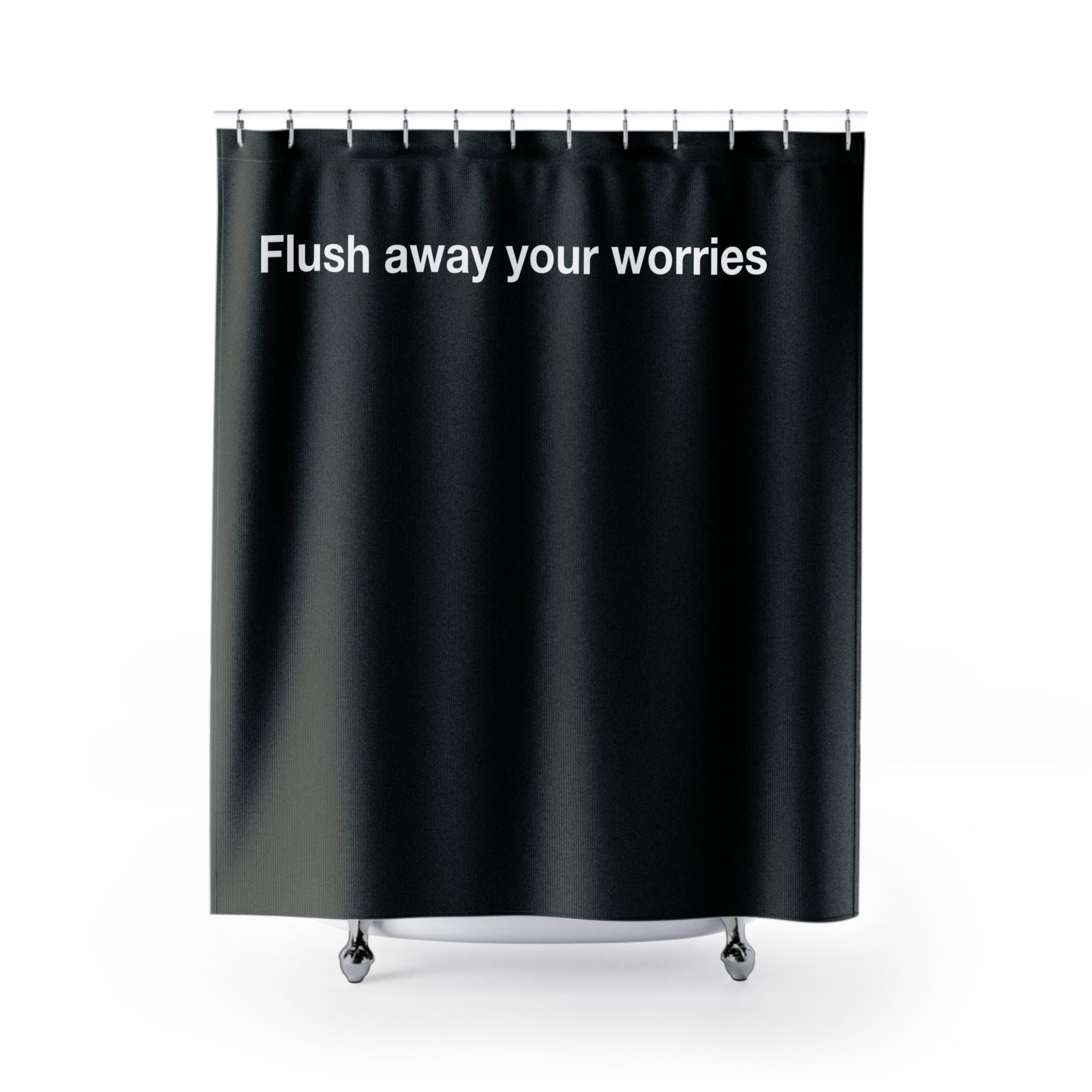 Flush Away your Worries Quote Shower Curtain