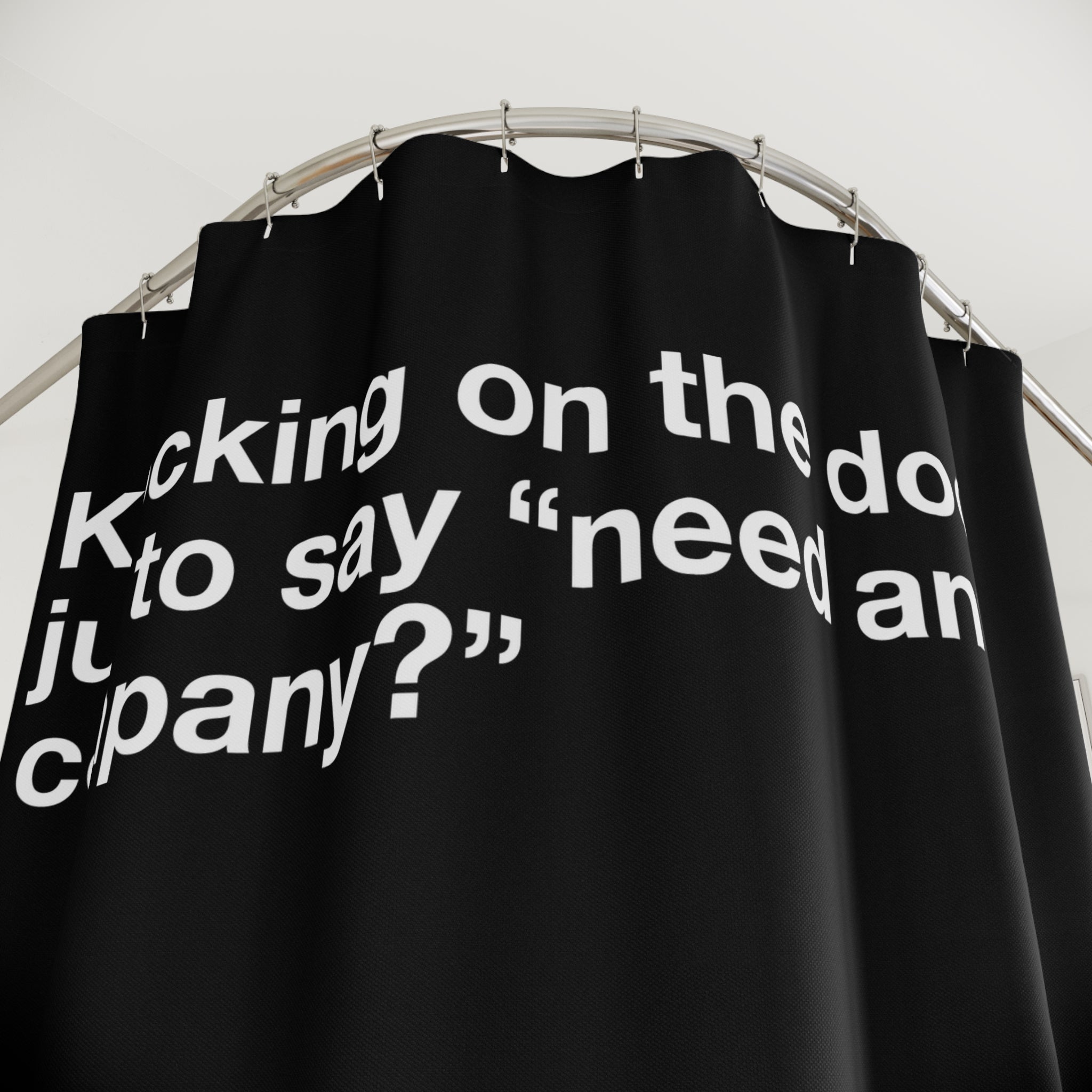 Need Some Comany? Quote Shower Curtain