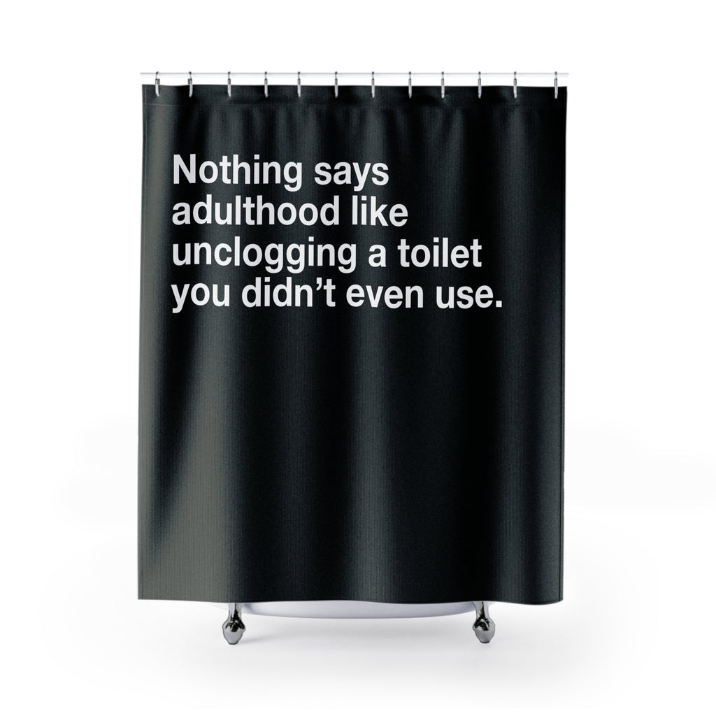 Nothing Says Adulthood Like Unclogging a Toilet Shower Curtain