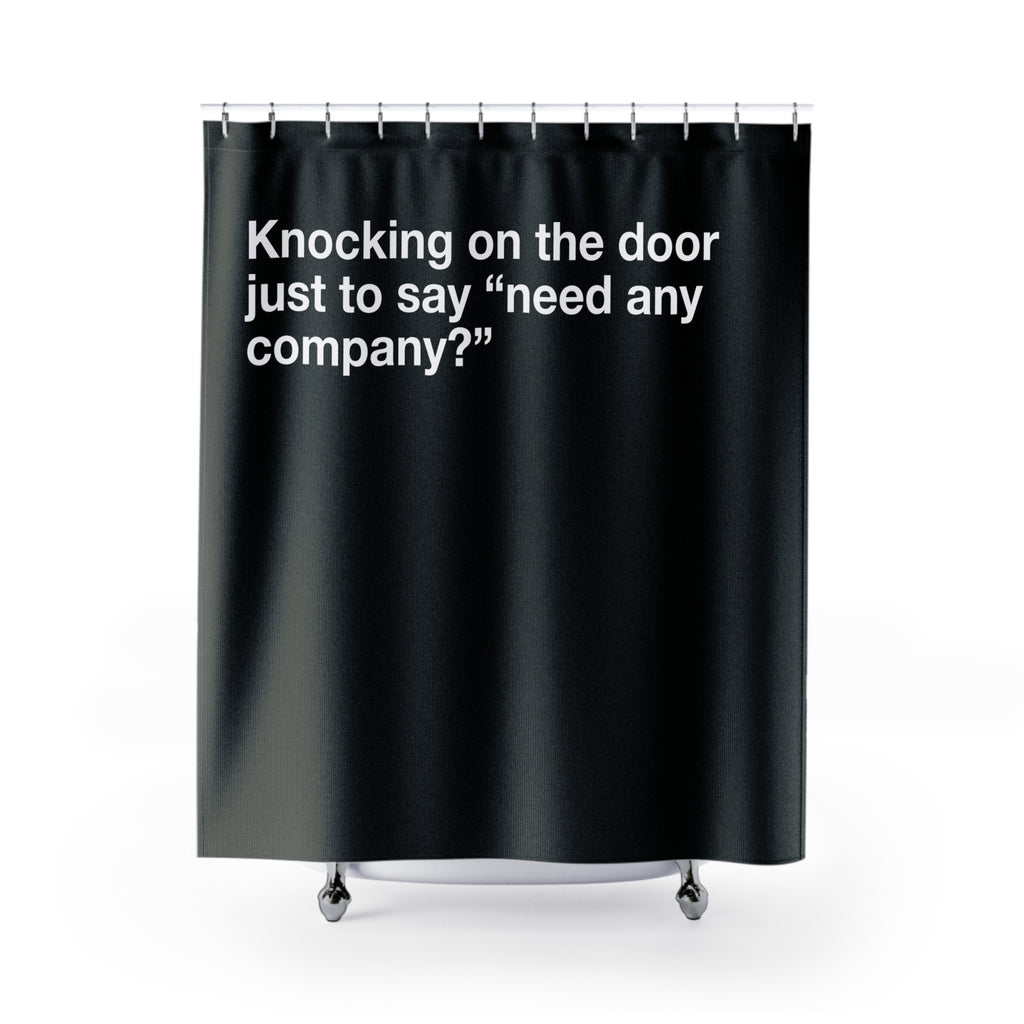 Need Some Comany? Quote Shower Curtain