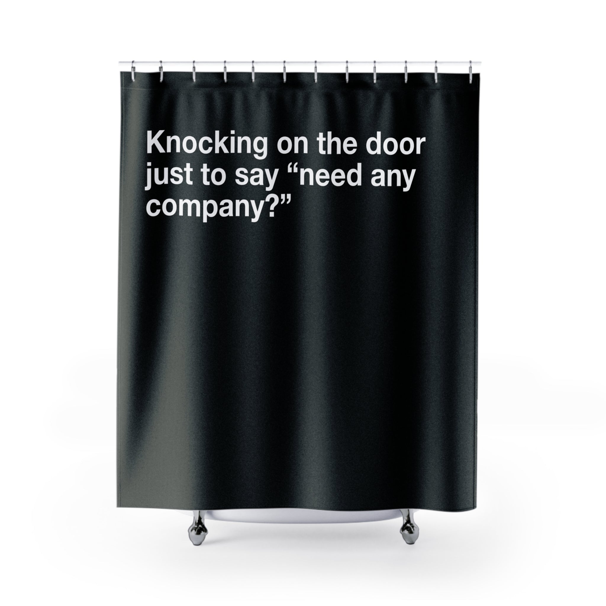Need Some Comany? Quote Shower Curtain