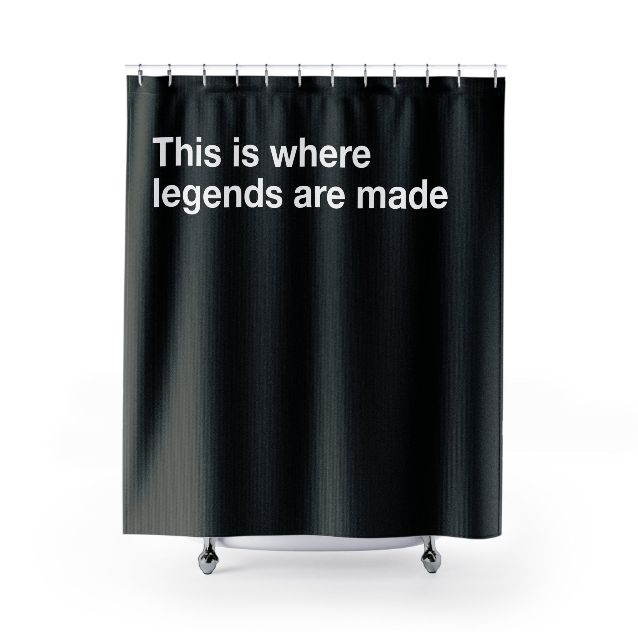 Legends Are Made On The Toilet Quote Shower Curtain